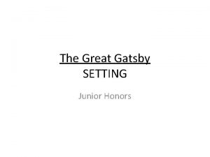 The Great Gatsby SETTING Junior Honors SWBAT annotate