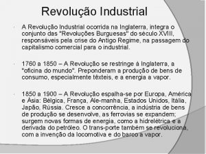 Revoluo Industrial A Revoluo Industrial ocorrida na Inglaterra