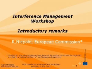 Interference Management Workshop Introductory remarks R Niepold European