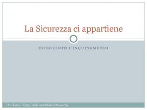 La Sicurezza ci appartiene INTERVENTO LINQUINOMETRO I P