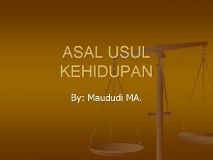 ASAL USUL KEHIDUPAN By Maududi MA Pendahuluan Materi