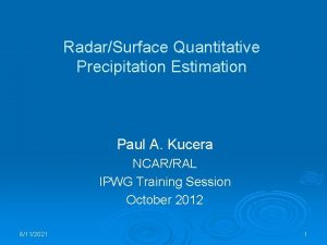 RadarSurface Quantitative Precipitation Estimation Paul A Kucera NCARRAL