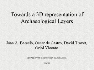 Towards a 3 D representation of Archaeological Layers