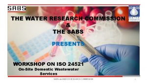 THE WATER RESEARCH COMMISSION THE SABS PRESENTS WORKSHOP