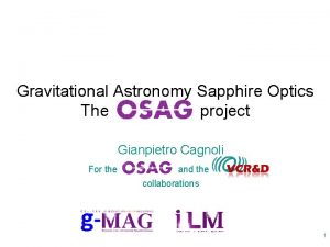 Gravitational Astronomy Sapphire Optics The project Gianpietro Cagnoli