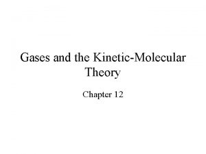 Gases and the KineticMolecular Theory Chapter 12 Common