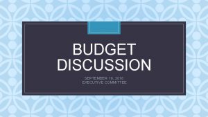 BUDGET DISCUSSION C SEPTEMBER 19 2018 EXECUTIVE COMMITTEE