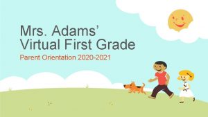 Mrs Adams Virtual First Grade Parent Orientation 2020