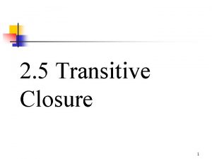 2 5 Transitive Closure 1 Transitive Closure Let