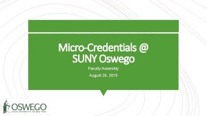 MicroCredentials SUNY Oswego Faculty Assembly August 26 2019