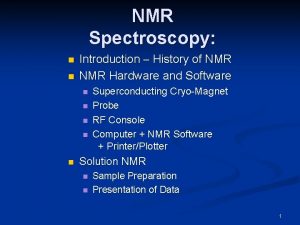 NMR Spectroscopy n n Introduction History of NMR