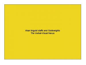 Akan linguist staffs and Goldweights The VerbalVisual Nexus