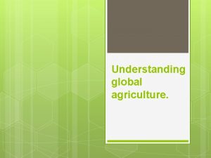 Understanding global agriculture Agriscience defined Agriscience is the