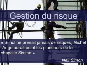 Le Risque Gestion du risque Si nul ne