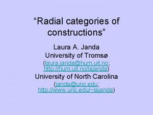 Radial categories of constructions Laura A Janda University