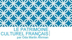 LE PATRIMOINE CULTUREL FRANAIS par Oda Martin hrman