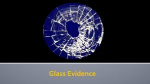 Glass Evidence Density Common Examples When glass is