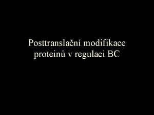 Posttranslan modifikace protein v regulaci BC Posttranslan modifikace