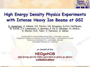 Plasma Physics High Energy Density Physics Experiments with