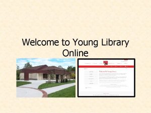 Welcome to Young Library Online Young Library Online