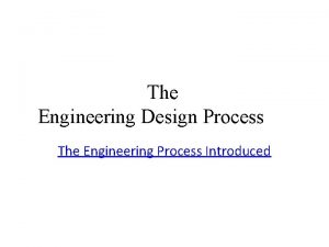 The Engineering Design Process The Engineering Process Introduced