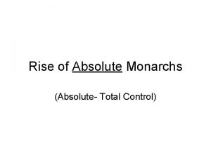 Rise of Absolute Monarchs Absolute Total Control I