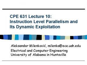 CPE 631 Lecture 10 Instruction Level Parallelism and