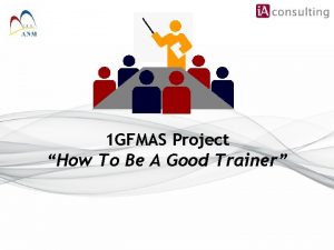 1 GFMAS Project How To Be A Good