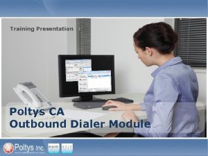 Training Presentation Poltys CA Outbound Dialer Module Benefits