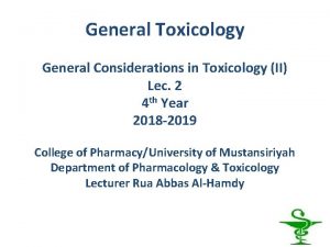 General Toxicology General Considerations in Toxicology II Lec