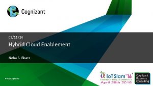 031116 Hybrid Cloud Enablement Neha S Bhatt 2016