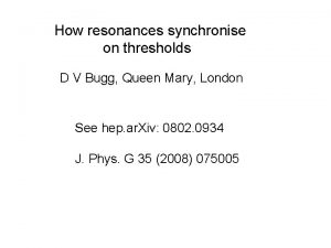 How resonances synchronise on thresholds D V Bugg