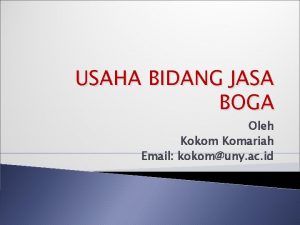 USAHA BIDANG JASA BOGA Oleh Kokom Komariah Email