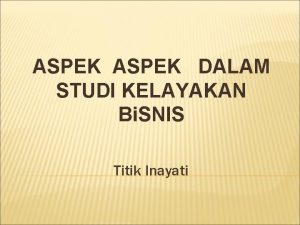 ASPEK DALAM STUDI KELAYAKAN Bi SNIS Titik Inayati