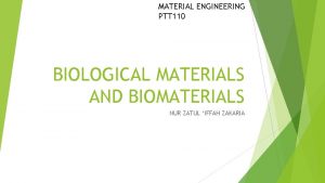 MATERIAL ENGINEERING PTT 110 BIOLOGICAL MATERIALS AND BIOMATERIALS