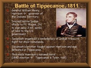 Battle of Tippecanoe 1811 Q General William Henry