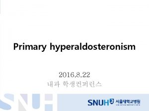 Primary hyperaldosteronism 2016 8 22 Clinical suspicion of