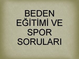 BEDEN ETM VE SPOR SORULARI 1 Hangisi lkemizdeki