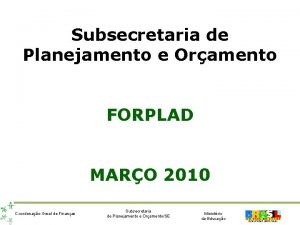 Subsecretaria de Planejamento e Oramento FORPLAD MARO 2010