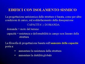 EDIFICI CON ISOLAMENTO SISMICO La progettazione antisismica delle