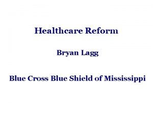 Healthcare Reform Bryan Lagg Blue Cross Blue Shield