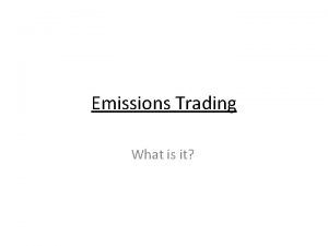 Emissions Trading What is it Emissions Trading a