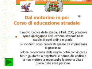 Dal motorino in poi Corso di educazione stradale