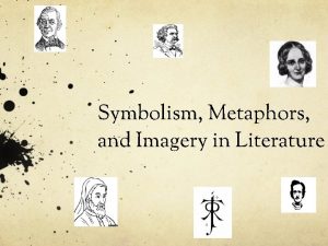 Symbolism Metaphors and Imagery in Literature Introduction Symbolism