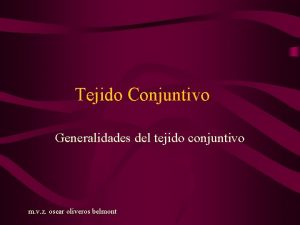 Tejido Conjuntivo Generalidades del tejido conjuntivo m v