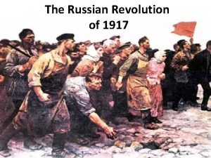 The Russian Revolution of 1917 The final cause