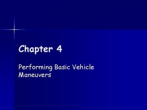 Chapter 4 Performing Basic Vehicle Maneuvers Steering Signaling