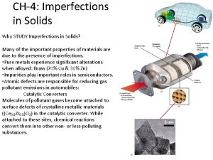 CH4 Imperfections in Solids Why STUDY Imperfections in