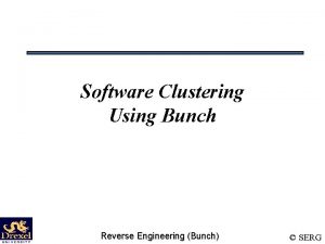 Software Clustering Using Bunch Reverse Engineering Bunch SERG