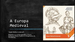A Europa Medieval Idade Mdia Ocidental Mdulos 17